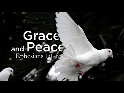 Grace and Peace, Ephesians 1:1-8