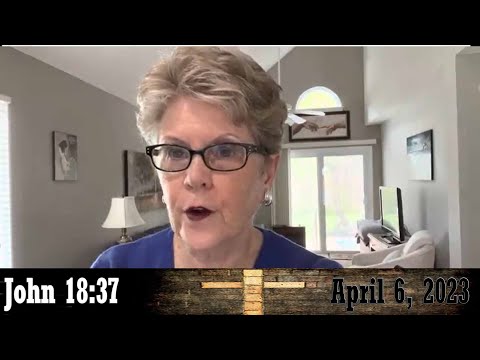 Daily Devotionals for April 6, 2023 - John 18:37 by Bonnie Jones