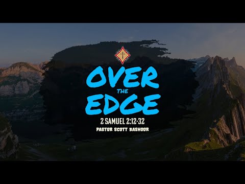 Over the Edge (2 Samuel 2:12-32) - Pastor Scott Bashoor