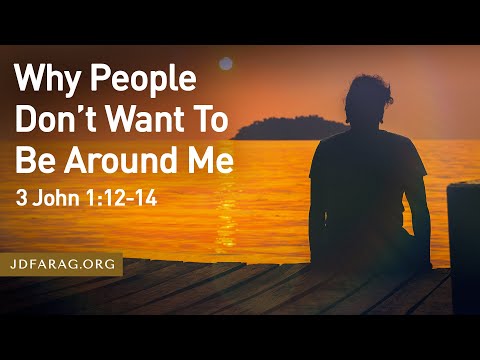 Why People Don’t Want To Be Around Me - 3 John 1:12-14 – December 3rd, 2023