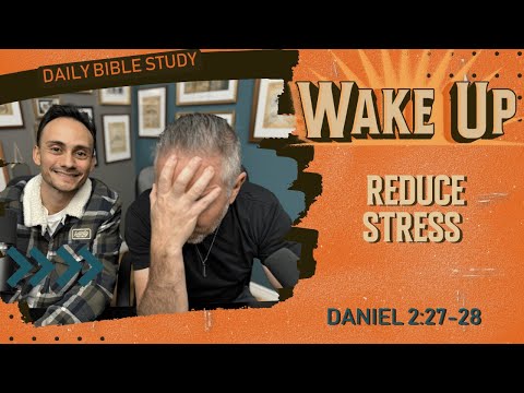 WakeUp Daily Devotional | Reduce Stress  | Daniel 2:27-28