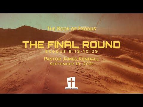 Sep 19, 2021 (2nd) - "The Final Round", Exodus 9:13-10:29