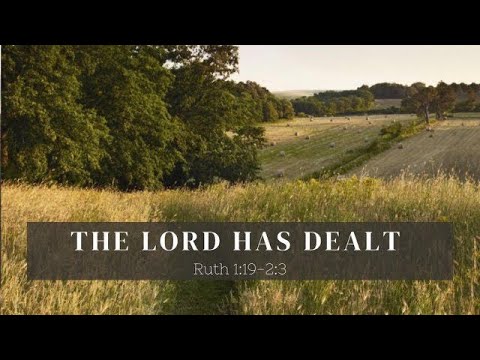 Ruth 1:19-2:3 "The Lord Has Dealt"
