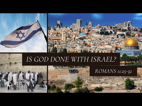 Is God Done With Israel? [ Romans 11:25-32 ] by Tim Cantrell