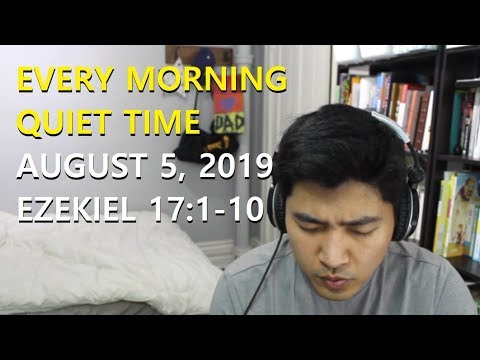 [August 5, 2019] Every Morning Quiet Time [Ezekiel 17:1-10]