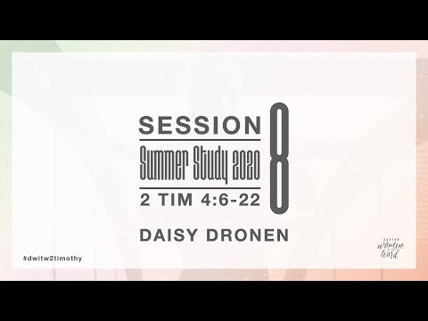 Summer Study 2020 || Session 8 : 2 Timothy 4:6-22