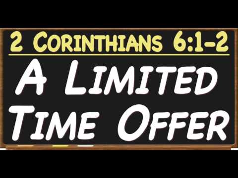 "A Limited Time Offer" (2 Corinthians 6:1-2) Dr. Keith B. McGee I (1/22/17)
