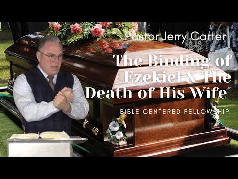The Binding of Ezekiel & The Death of HIs Wife (part 1) Ezekiel 3:22-27 & 24:1-2;15-27