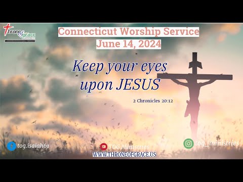 Connecticut || June 14, 2024 || Keep your eyes upon JESUS || 2 Chronicles 20:12