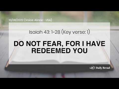 DO NOT FEAR, FOR I HAVE REDEEMED YOU, Isa 43:1~28, 10/06/2022 / UBF Daily Bread