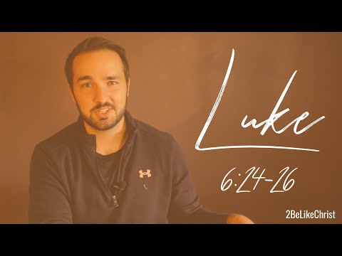 LUKE 6:24-26 - "Woe to you who..."