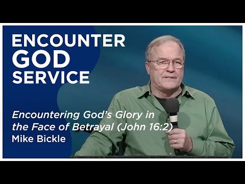 Encountering God’s Glory in the Face of Betrayal (John 16:2) | Mike Bickle