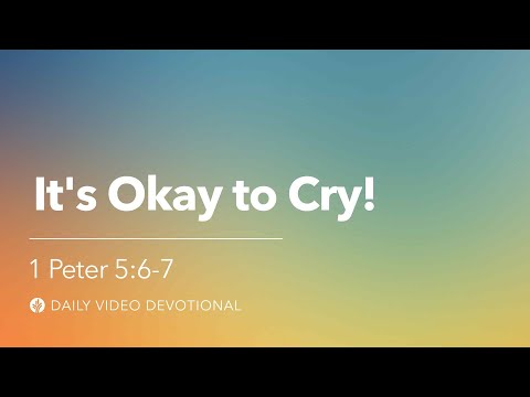 It's Okay to Cry! | 1 Peter 5:6-7 | Our Daily Bread Video Devotional