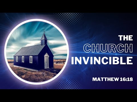 The Church Invincible [ Matthew 16:18 ] by Tim Cantrell