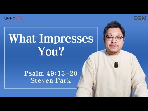 What Impresses You (Psalm 49:13-20) - Living Life 03/10/2024 Daily Devotional Bible Study