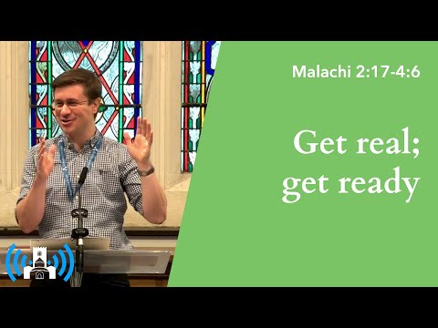 Malachi 2:17-4:6 • Get real; get ready