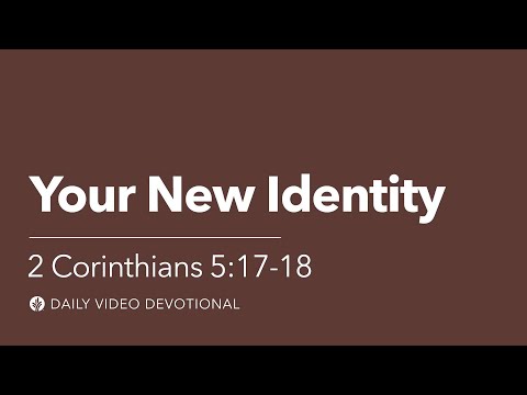 Your New Identity | 2 Corinthians 5:17–18 | Our Daily Bread Video Devotional