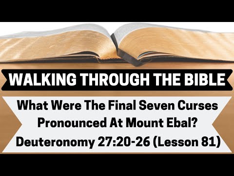 What Were The Final Seven Curses Pronounced At Mount Ebal? [Deuteronomy 27:20-26][Lesson 81][WTTB]