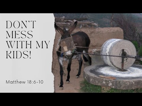 Don't Mess With My Kids! [ Matthew 18:6-10 ] by Tim Cantrell