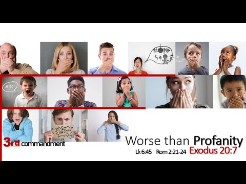 Worse Than Profanity - Exodus 20:7, Lk 6:45, Rom 2:21-24// Ten Commandments