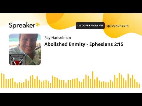 Abolished Enmity - Ephesians 2:15 (made with Spreaker)