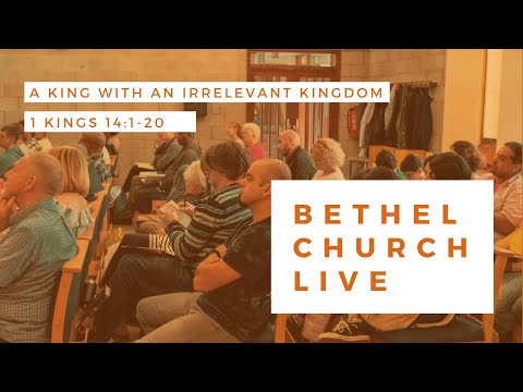 Bethel Church Live - The king with an irrelevant kingdom - 1 Kings 14:1-20
