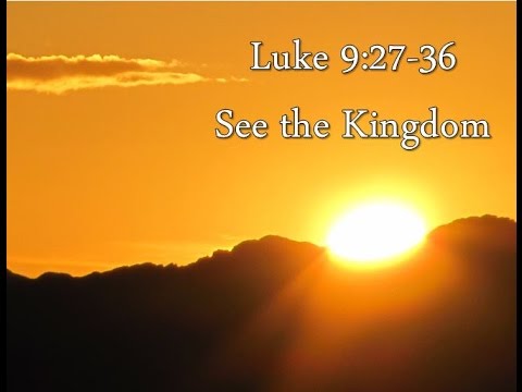 1-3-16  Luke 9:27-36  See the Kingdom