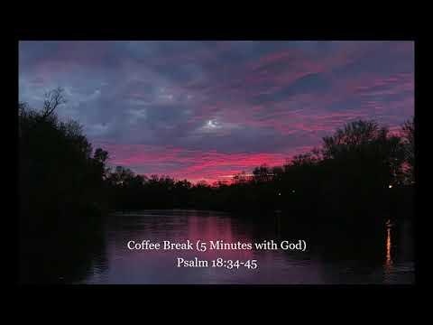 Coffee Break (5 Minutes with God) Psalm 18:34-45