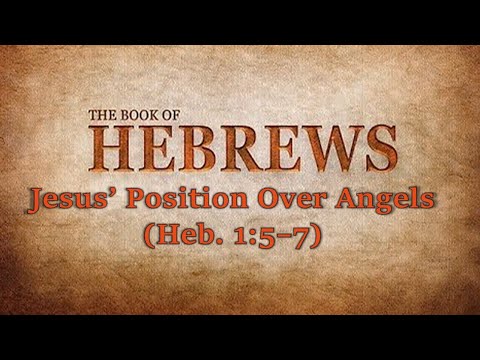 Jesus’ Position Over Angels (Heb. 1:5–7)