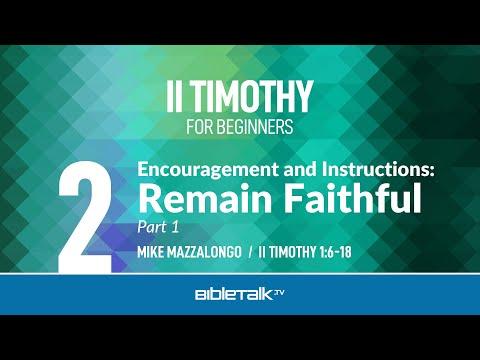 Encouragement and Instructions: Remain Faithful - Part 1 (II Timothy 1:6-18) | Mike Mazzalongo