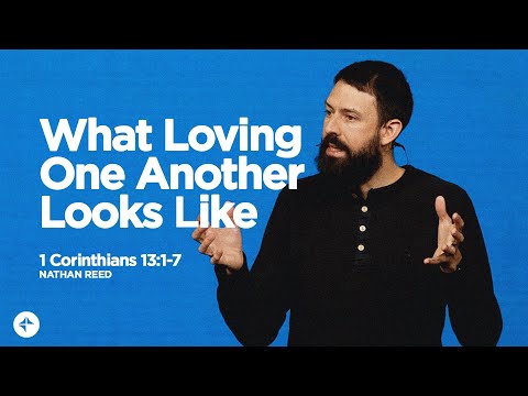 What Loving One Another Looks Like (1 Corinthians 13:1-7) || Nate Reed