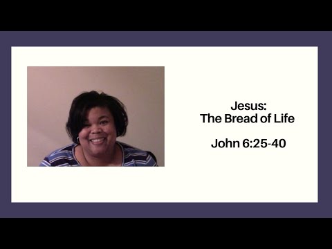 Jesus: The Bread of Life John 6:25-40