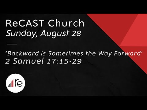 'Backward is Sometimes the Way Forward' 2 Samuel 17:15-29