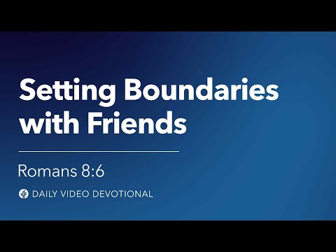 Setting Boundaries with Friends | Romans 8:6 | Our Daily Bread Video Devotional
