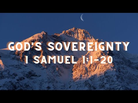 God's Sovereignty // 1 Samuel 1:1-20 // 2/20/22