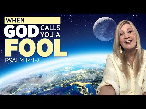 Psalm 14:1-7 When God Says You Are a Fool