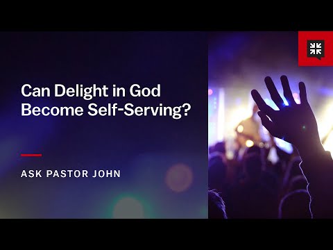 Can Delight in God Become Self-Serving?