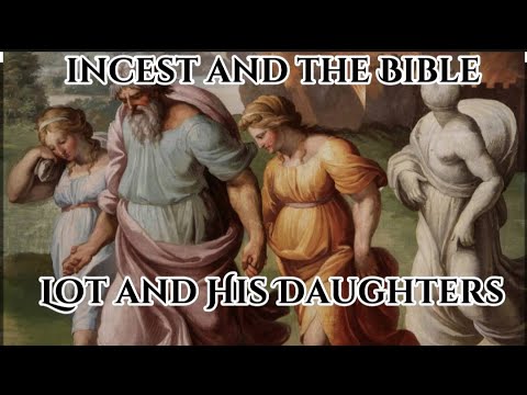 Incest and the Bible: Genesis 19:30-38 Lot and His Daughters