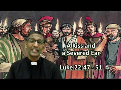 A Kiss and a Severed Ear - Luke 22:47 - 51