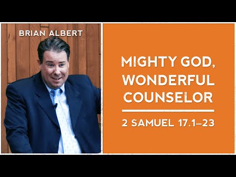 2 Samuel 17:1-23 | "Mighty God, Wonderful Counselor" (April 18, 2021)