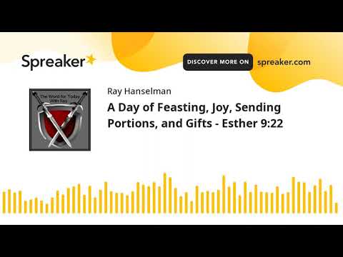 A Day of Feasting, Joy, Sending Portions, and Gifts - Esther 9:22 (made with Spreaker)