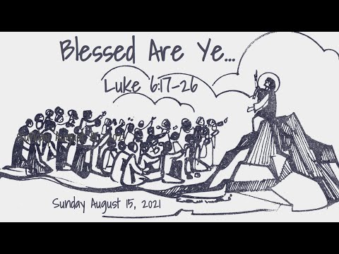 Sunday August 15, 2021: "Blessed Are Ye…" - Luke 6:17-26