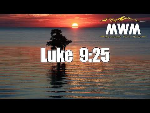 Luke 9:25 | You Can't Take It With You | Mornings With Mike #MWM