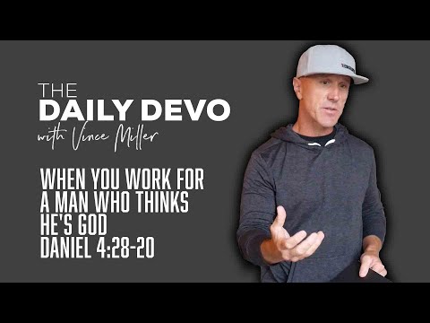 When You Work For A Man Who Thinks He's God | Devotional | Daniel 4:28-20