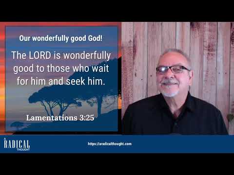 RT051 – Our wonderfully good God! Lamentations 3:25