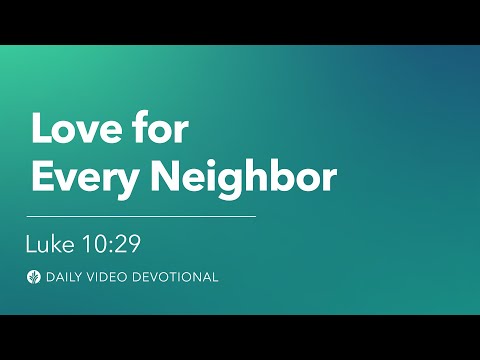 Love for Every Neighbor | Luke 10:29 | Our Daily Bread Video Devotional