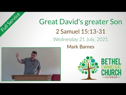 21 July 2021: Great David's greater Son (2 Samuel 15:13-31) – Full service