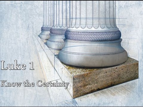 8-23-15 Luke 1:1-4  Know the Certainty