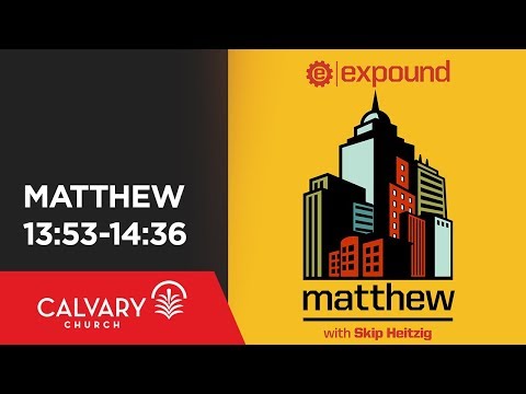 Matthew 13:53-14:36 - Skip Heitzig