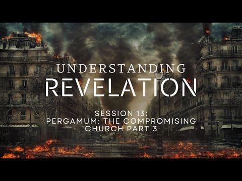 Pergamos: The Compromising Church  [Revelation 2:12-17]  Part 3  Session #13